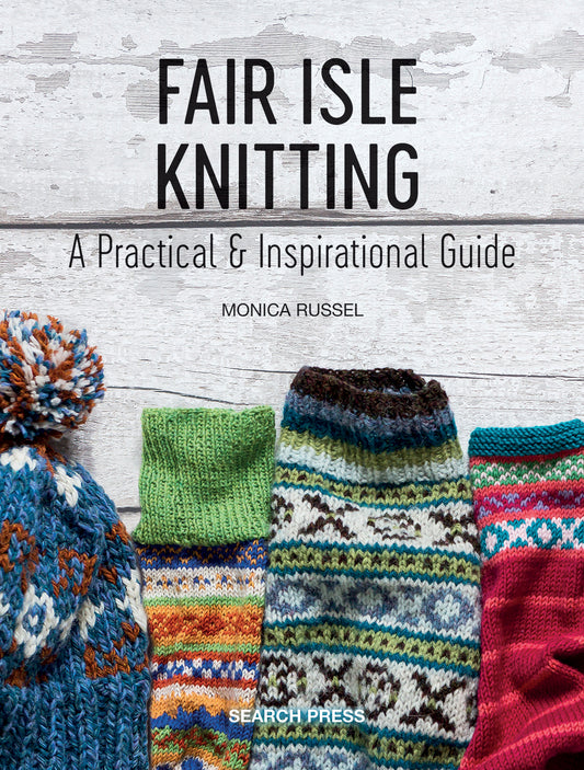 Fair Isle Knitting: A Practical And Inspirational Guide